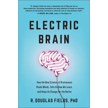 Electric Brain: How the New Science of Brainwaves Reads Minds, Tells Us How We Learn, and Helps Us Change for the Better