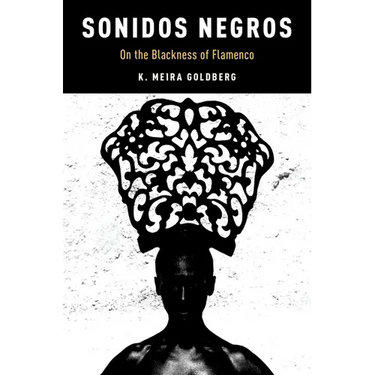 Sonidos Negros: On the Blackness of Flamenco