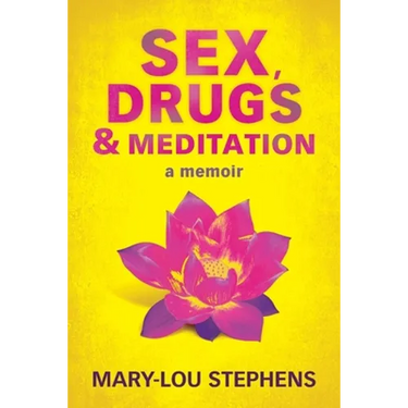 Sex, Drugs and Meditation: How One Woman Changed Her Life, Saved Her Job and Found a Husband