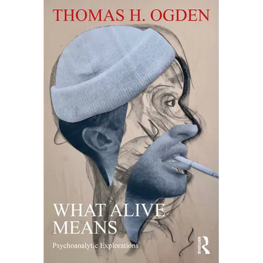 What Alive Means: Psychoanalytic Explorations
