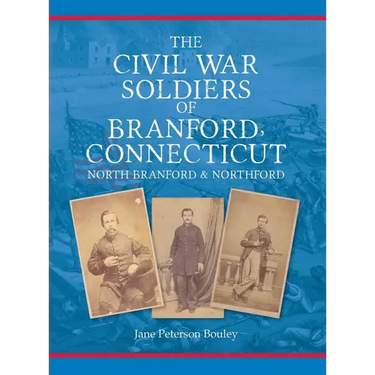 The Civil War Soldiers of Branford, Connecticut: Including North Branford and Northford