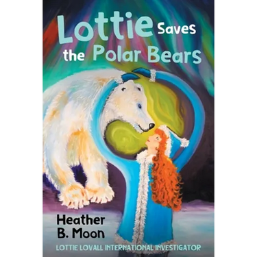 Lottie Saves the Polar Bears: Lottie Lovall International Investigator