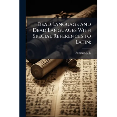 Dead Language and Dead Languages With Special References to Latin;