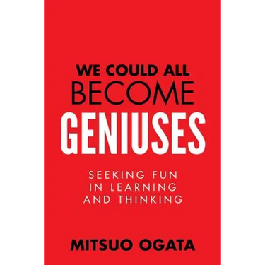 We Could All Become Geniuses: Seeking Fun in Learning and Thinking