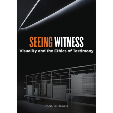 Seeing Witness: Visuality and the Ethics of Testimony