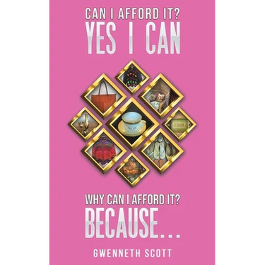Can I Afford It? Yes I Can. Why Can I Afford It? Because...