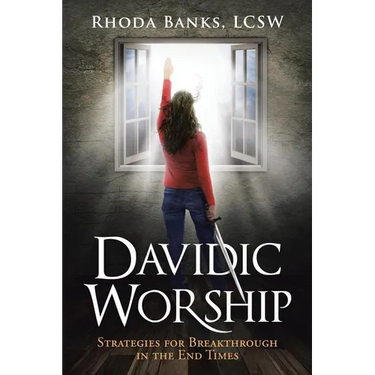 Davidic Worship: Strategies for Breakthrough in the End Times