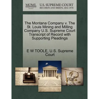 The Montana Company V. the St. Louis Mining and Milling Company U.S. Supreme Court Transcript of Record with Supporting Pleadings