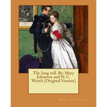 The long roll. By: Mary Johnston and N. C. Wyeth (Original Version)