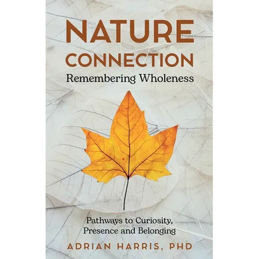 Nature Connection: Pathways to Curiosity, Presence and Belonging