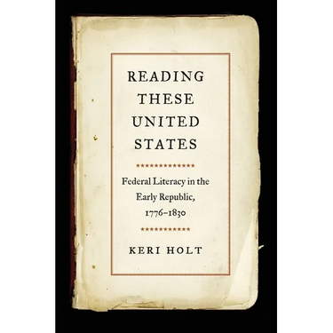 Reading These United States: Federal Literacy in the Early Republic, 1776-1830