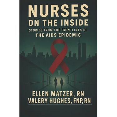 Nurses on the Inside: Stories from the Frontlines of the AIDS Epidemic