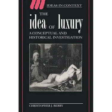 The Idea of Luxury: A Conceptual and Historical Investigation