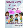 Babies Come From... Where?!?: Funny Happens When Kids Explain Pregnancy & Birth