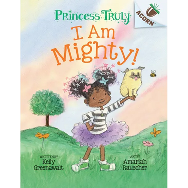 I Am Mighty: An Acorn Book (Princess Truly #6): Volume 6