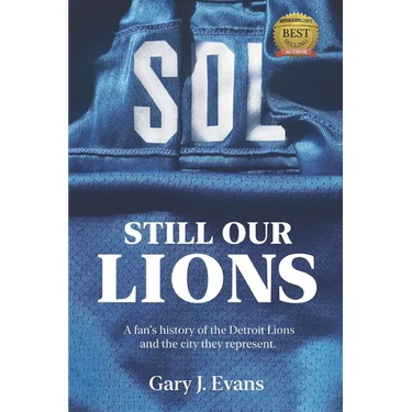 SOL Still Our Lions: A Fan's History of the Detroit Lions and the City They Represent