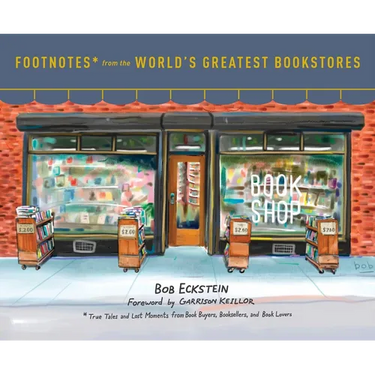 Footnotes from the World's Greatest Bookstores: True Tales and Lost Moments from Book Buyers, Booksellers, and Book Lovers