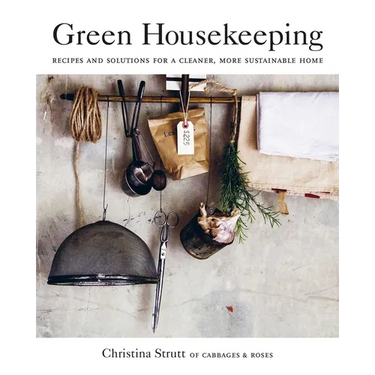 Green Housekeeping: Recipes and Solutions for a Cleaner, More Sustainable Home