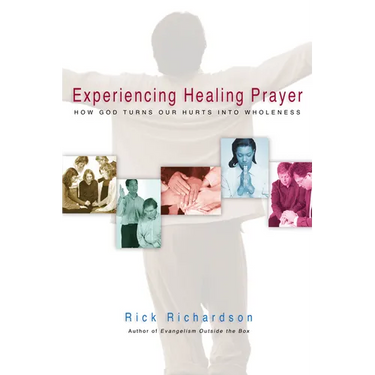 Experiencing Healing Prayer: How God Turns Our Hurts Into Wholeness