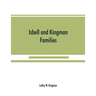 Isbell and Kingman families; some records of Robert Isbell and Henry Kingman and their descendants