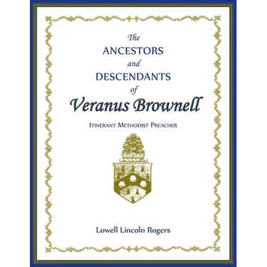 The Ancestors and Descendants of Veranus Brownell, Itinerant Methodist Preacher