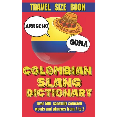 Colombian Slang Dictionary: Unlocking the Secrets of Colombian Spanish, Discover the Heart of Colombia Through Its Unique Slang.