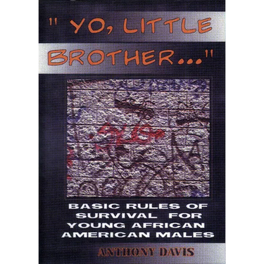 Yo, Little Brother . . .: Basic Rules of Survival for Young African American Males