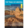 Top Trails of Arizona: Includes Grand Canyon, Petrified Forest, Monument Valley, Vermilion Cliffs, Havasu Falls, Antelope Canyon, and Slide Rock