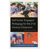 Bell Hooks' Engaged Pedagogy for the 21st Century Classroom: Radical Spaces of Possibility
