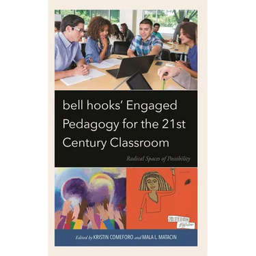 Bell Hooks' Engaged Pedagogy for the 21st Century Classroom: Radical Spaces of Possibility