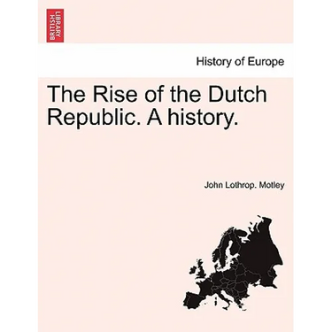 The Rise of the Dutch Republic. A history. VOL. II