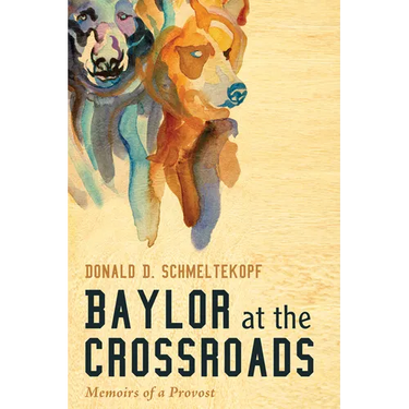 Baylor at the Crossroads: Memoirs of a Provost