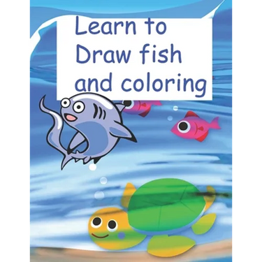 Learn to Draw fish and coloring: book learn to draw fish for kids 5-12 ages, nice gift for your childern