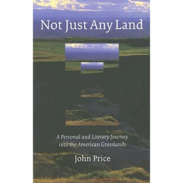 Not Just Any Land: A Personal and Literary Journey Into the American Grasslands
