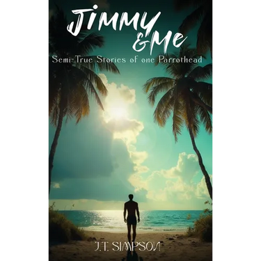 Jimmy & Me: Semi-True Stories of one Parrothead