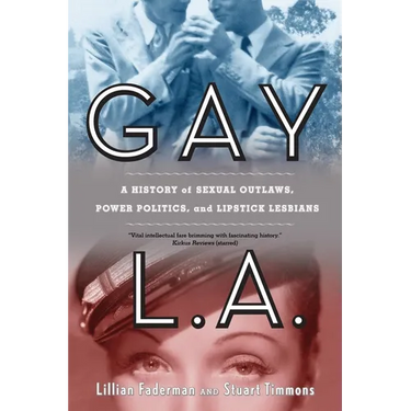 Gay L.A.: A History of Sexual Outlaws, Power Politics, and Lipstick Lesbians