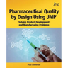 Pharmaceutical Quality by Design Using JMP: Solving Product Development and Manufacturing Problems
