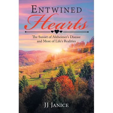 Entwined Hearts: The Sunset of Alzheimer's Disease and More of Life's Realities