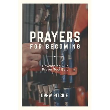 Prayers for Becoming: Developing Our Prayer Tool Belt