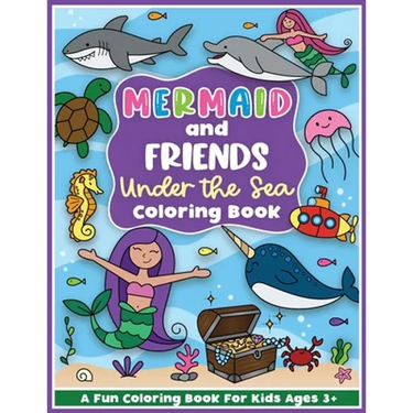 Mermaid and Friends Under the Sea Coloring and Workbook: Cute Mermaids For Preschool Girls and Boys Toddlers and Kids Ages 3-5