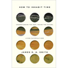 How to Inhabit Time: Understanding the Past, Facing the Future, Living Faithfully Now