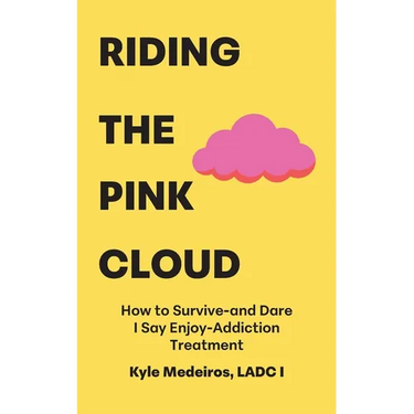 Riding the Pink Cloud: How to Survive -and Dare I Say Enjoy- Addiction Treatment