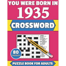 You Were Born In 1935: Crossword: Enjoy Your Holiday And Travel Time With Large Print 80 Crossword Puzzles And Solutions Who Were Born In 193
