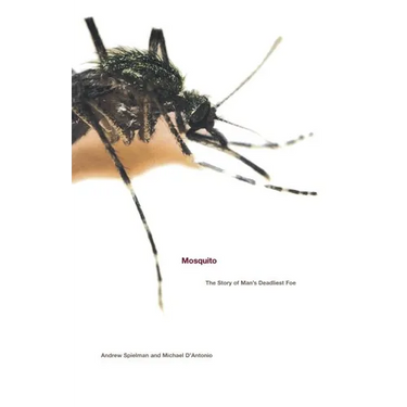 Mosquito: The Story of Man's Deadliest Foe