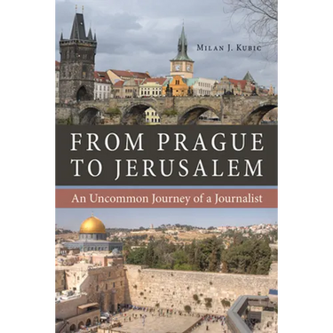 From Prague to Jerusalem: An Uncommon Journey of a Journalist