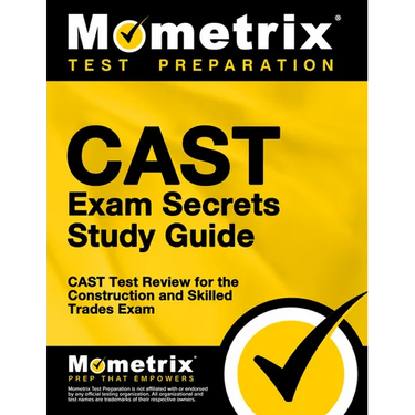 CAST Exam Secrets Study Guide: CAST Test Review for the Construction and Skilled Trades Exam