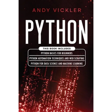 Python: This book includes: Python basics for Beginners + Python Automation Techniques And Web Scraping + Python For Data Science And Machine Learning