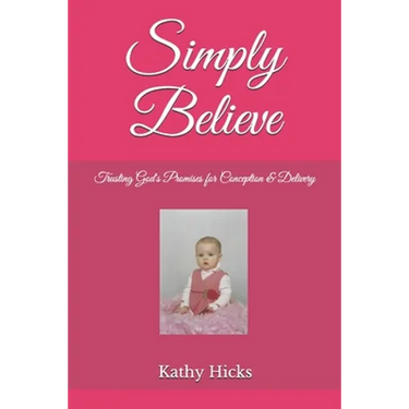Simply Believe: Trusting God's Promises for Conception & Delivery