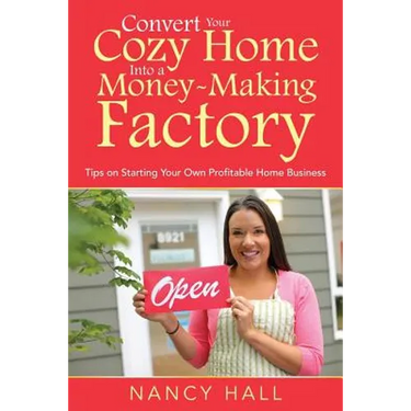 Convert Your Cozy Home Into a Money-Making Factory: Tips on Starting Your Own Profitable Home Business