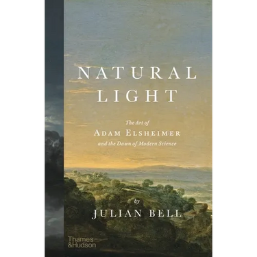 Natural Light: The Art of Adam Elsheimer and the Dawn of Modern Science
